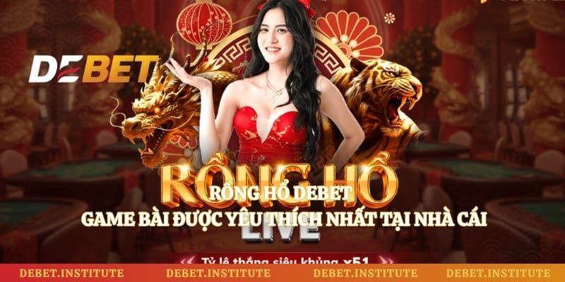 Rồng Hổ Debet - Game Bài Được Yêu Thích Nhất Tại Nhà Cái