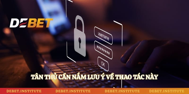 Tân thủ cần nắm lưu ý về thao tác này