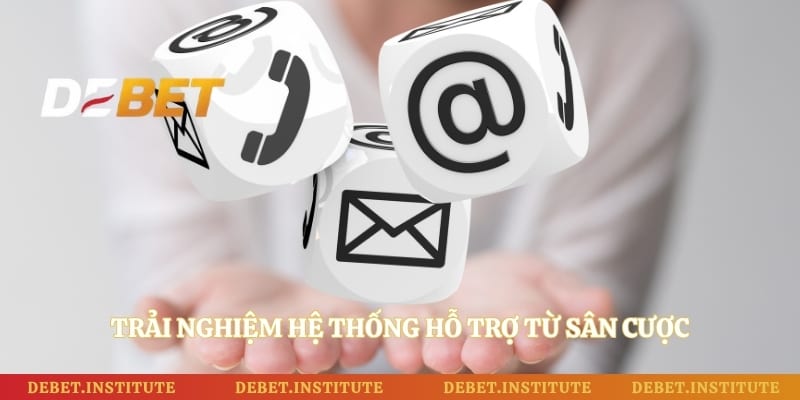 Trải nghiệm hệ thống hỗ trợ từ sân cược